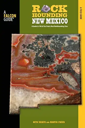 Rockhounding New Mexico: A Guide To 140 Of The State's Best Rockhounding Sites